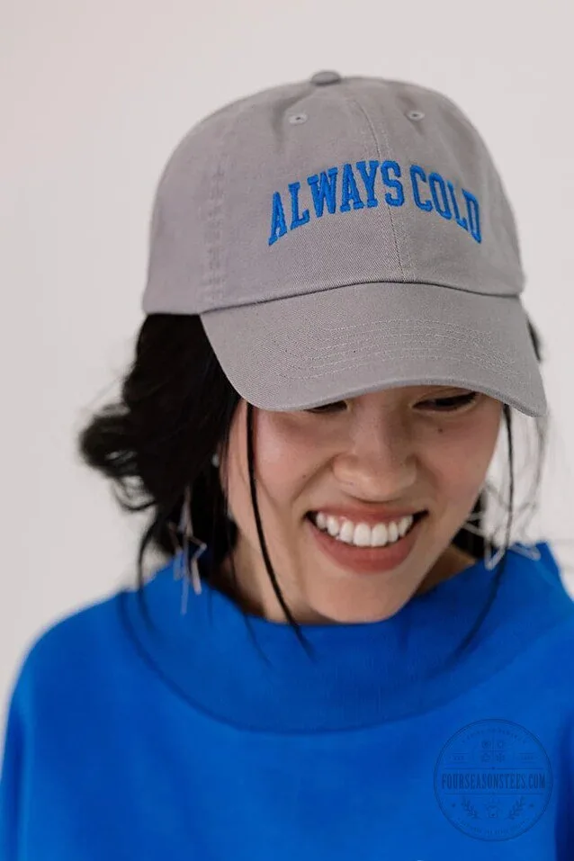Always Cold Embroidered Dad Hat, Funny Slogan Baseball Cap for Women